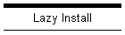 Lazy Install