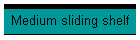 Medium sliding shelf