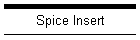 Spice Insert