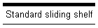 Standard sliding shelf