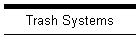 Trash Systems